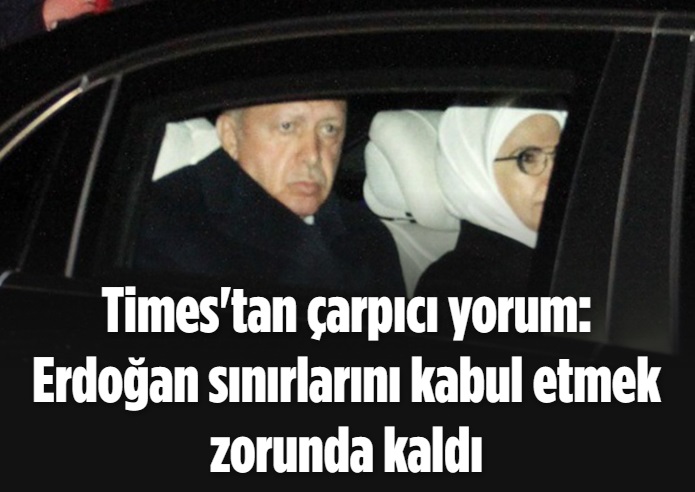 Times'tan çarpıcı yorum: Erdoğan sınırlarını kabul etmek zorunda kaldı 