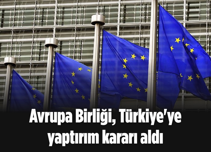 Avrupa Birliği, Türkiye'ye yaptırım kararı aldı 
