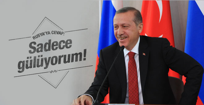 Erdoğan'dan Rusya'ya cevap: Sadece gülüyorum!