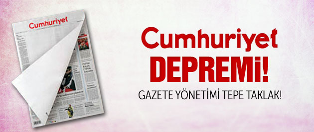 CUMHURİYET GAZETESİNDE DEPREM!