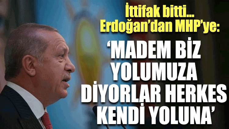 Erdoğan’dan Bahçeli’ye ittifak yanıtı: Herkes kendi yoluna baksın