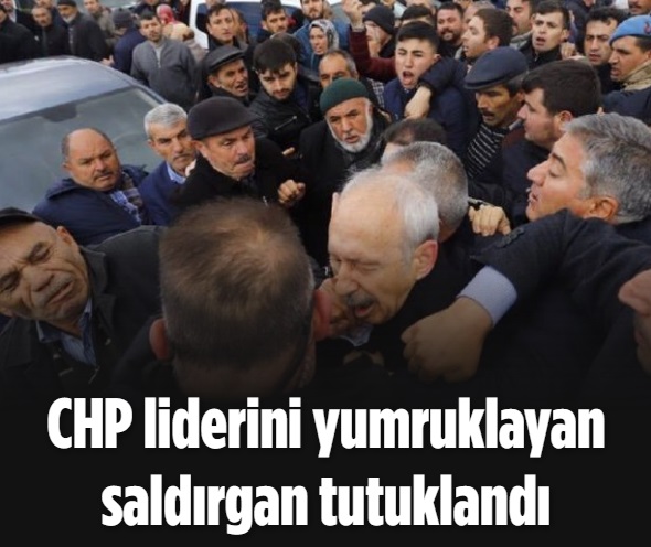 CHP liderini yumruklayan saldırgan tutuklandı 